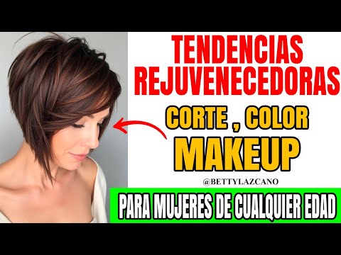 TENDENCIAS REJUVENECEDORAS en COLOR, CORTE DE CABELLO y MAKEUP para MUJER de CUALQUIER EDAD