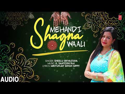 Mehandi Shagna Waali  - Latest Hindi Song 2024 | Sheelu Srivastava | T-Series