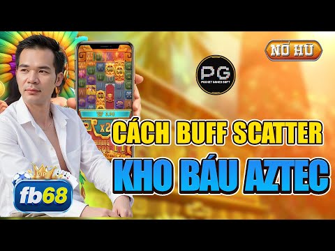 Quay Hủ | Game Quay Hũ 2025 | Chia Sẻ Cách Buff Scatter Kho Báu Aztec PG !