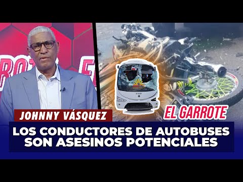 Johnny Vásquez: "Los conductores de autobuses son asesinos potenciales" | El Garrote