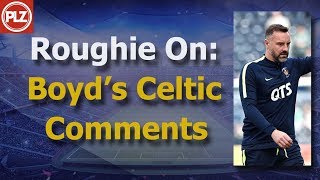 Roughie on Boyd’s Celtic comments