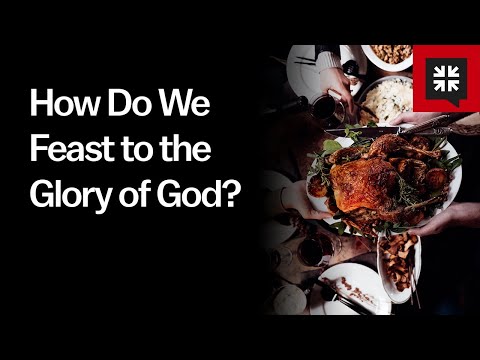 How Do We Feast to the Glory of God? // Ask Pastor John