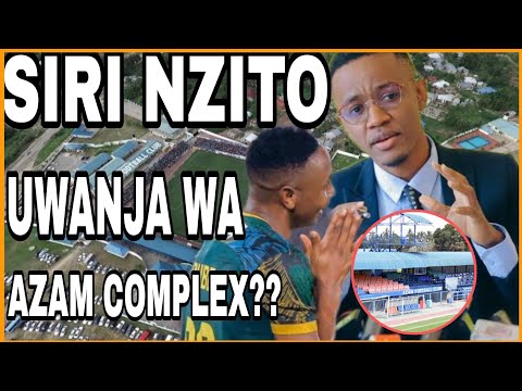 ALIKAMWE ATOA SIRI NZITO SABABU ILIYOWAONDOA KATIKA UWANJA WA AZAM COMPLEX