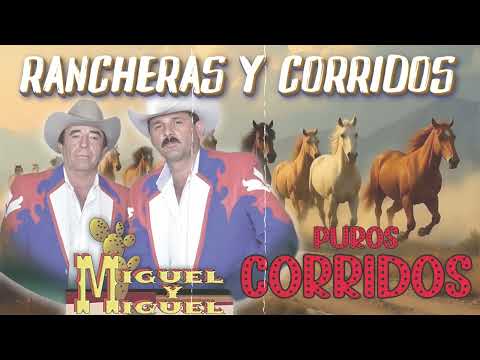 Miguel y Miguel 🎶 Éxitos Inolvidables de Rancheras y Corridos Antiguos