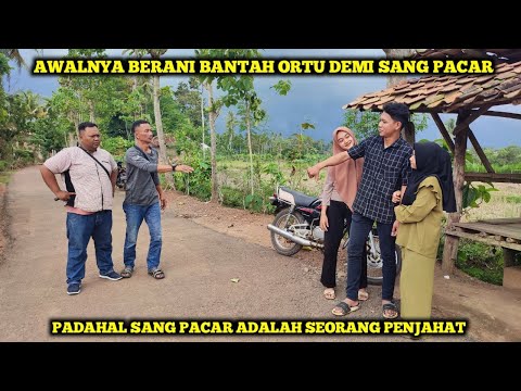 AWALNYA BERANI BANTAH ORTU DEMI SANG PACAR,TAK DISANGKA TERNYATA SANG PACAR SEORANG PENJAHAT