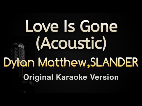 Love Is Gone (Acoustic) – Dylan Matthew SLANDER (Karaoke Songs With Lyrics – Original Key)