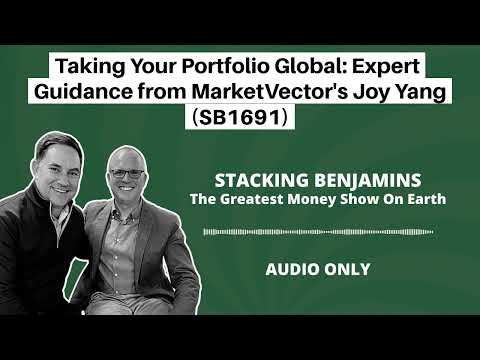 Stacking Benjamins | Taking Your Portfolio Global: Expert Guidance from MarketVector's Joy Yang (SB1691)
