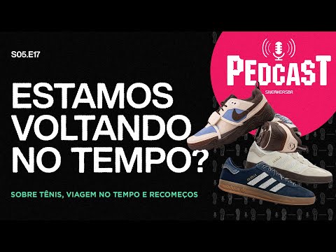 ESTAMOS VOLTANDO NO TEMPO? - Pedcast S05E17: Sobre tênis, viagem no tempo e recomeços