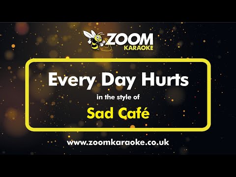 Sad Café – Every Day Hurts – Karaoke Version from Zoom Karaoke