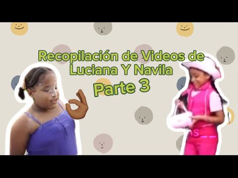 Recopilación de videos de Luciana y Navila, Pt3/ Videos._Randoms___