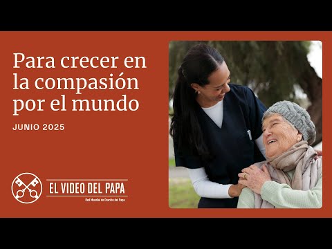 Para crecer en la compasión por el mundo - El Video del Papa - Junio 2025