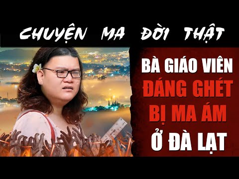[TẬP 2271] Chuyện Ma Có Thật : BÀ GIÁO VIÊN ĐÁNG GHÉT BỊ MA ÁM Ở ĐÀ LẠT