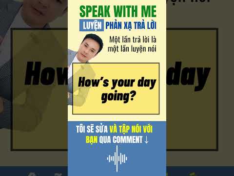 SPEAK WITH ME #2 – How’s your day going? | Luyện phản xạ tiếng Anh đời sống Mỹ