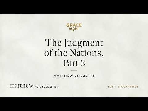 The Judgment of the Nations, Part 3 (Matthew 25:32b–46) [Audio Only]