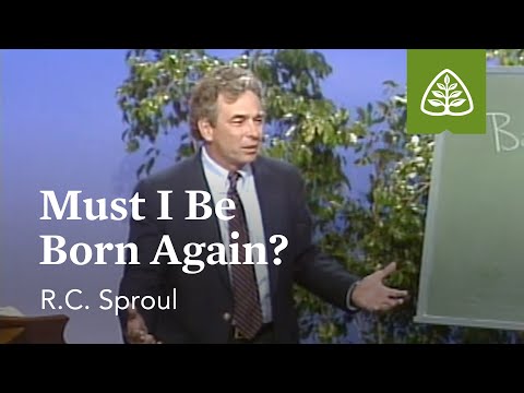 Must I Be Born Again?: Born Again with R.C. Sproul