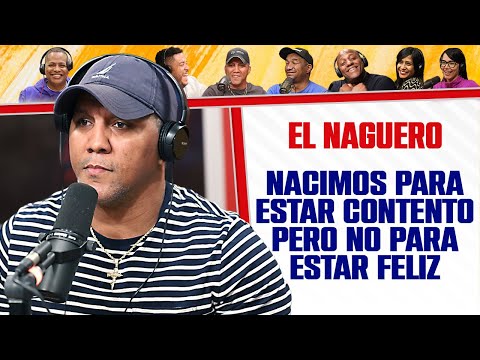 Nacimos para estar CONTENTO pero no para estar FELIZ - El Naguero