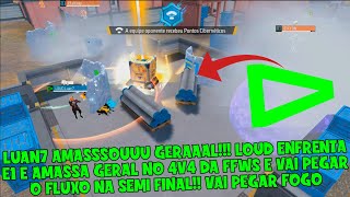 LOUD DESTROI A E1 NO 4V4 FFWS E  LUAN7 AMASSA GERAL!!! PASSA DE FASE E VAI ENFRENTAR O FLUXO