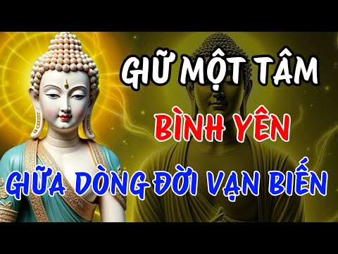Phật Dạy: Giữ Một Tâm Bình – Giữa Dòng Đời Vạn Biến | Chữa Lành Tâm Hồn