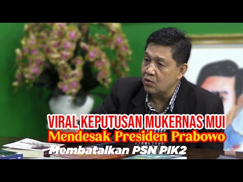 KEPUTUSAN MUKERNAS MUI Mendesak Presiden Prabowo Membatalkan PSN PIK2