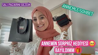 ANNEMİN SÜRPRİZ HEDİYESİ 🥺, HEDİYEME BAYILDIM, SALI PAZARINI GEZDİK, ANNEMLE SOHBET