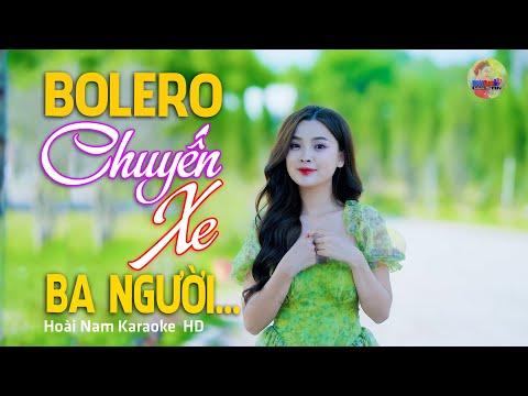 Chuyến Xe Ba Người – Trên chuyến xe năm nào về quê hương… – Lk Bolero Mới Nhất Nghe Cực Thấm