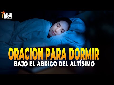 🔴LA ORACION MAS PODEROSA PARA DORMIR, SALMOS 91 🙏🙌 FRANCISCO PINALES