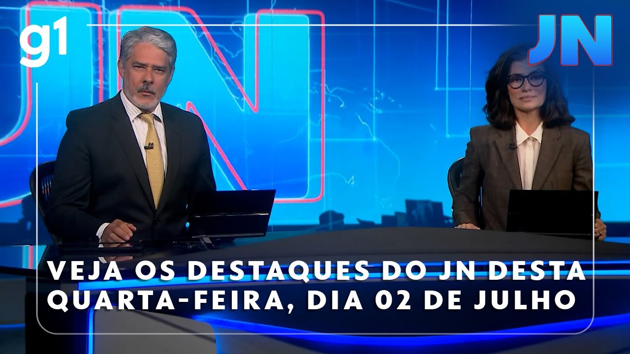 Veja os destaques do JN desta quarta-feira, dia 02 de julho