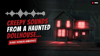 Creepy Sounds From A Haunted Dollhouse