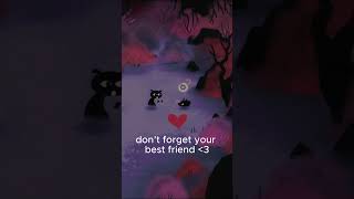 Don't Forget Your Best Friend...