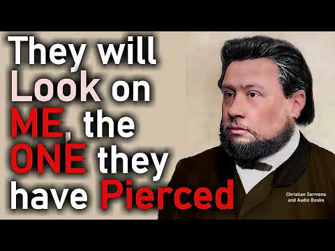 The Pierced One Pierces the Heart! - C. H. Spurgeon Sermon