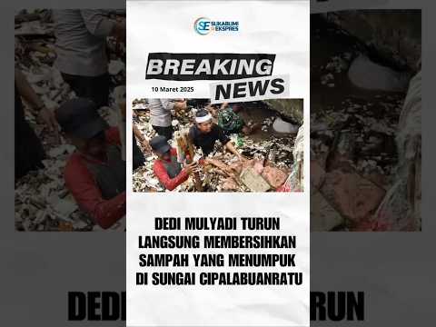 Gubernur Jawa Barat, Dedi Mulyadi Nyemplung ke Sungai Cipalabuan Bersih Bersih Sampah Pasca Banjir