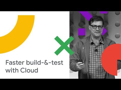 Accelerate your Build and Test with Google Cloud Platform (Cloud Next '18)