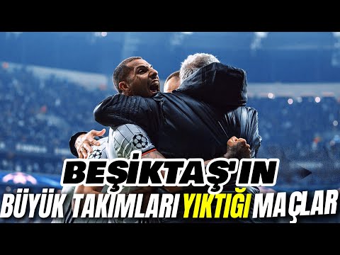 Beşiktaş'ın Büyük Takımları Yıktığı Maçlar