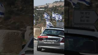 Palestinian lives disrupted by Israeli checkpoints and settler harassment