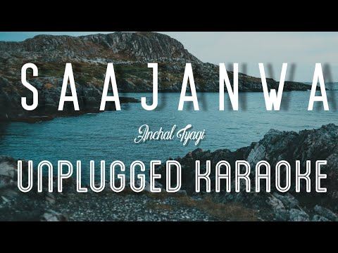 Saajanwa – Aanchal Tyagi | Karaoke with Lyrics | unplugged | Abhijeet Srivastava | Sebin