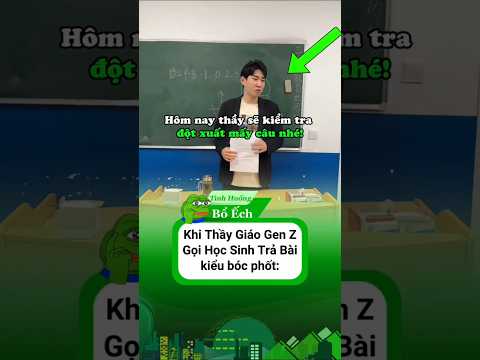 Khi Thầy Giáo Gen Z gọi Học Sinh TRẢ BÀI kiểu Bóc Phốt #haihuoc