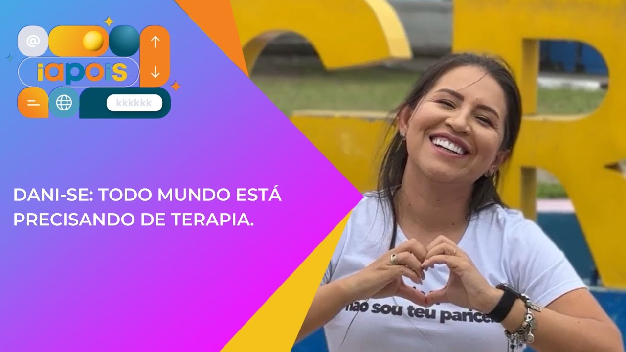 Dani-se: Todo mundo est&aacute; precisando de terapia.
