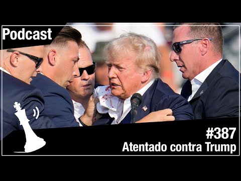 Xadrez Verbal Podcast #387 - Atentado Contra Trump
