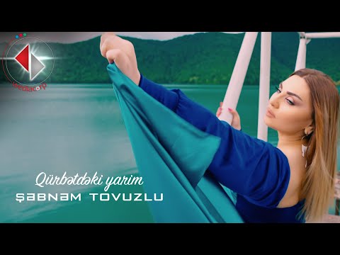 Şəbnəm Tovuzlu - Qürbətdəki Yarim