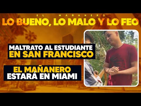 Maltrato al estudiante en San Francisco - El Mañanero estará en Miami (Bueno Malo y Feo)