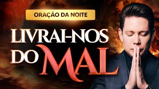 ORAÇÃO DA NOITE • LIVRAI-NOS DO MAL • BISPO BRUNO LEONARDO