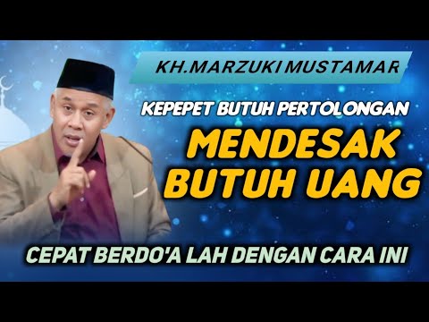 KH.MARZUKI MUSTAMAR - DARURAT MENDESAK BUTUH UANG - BERDO'ALAH DENGAN CARA INI -  PASTI DI KABULKAN