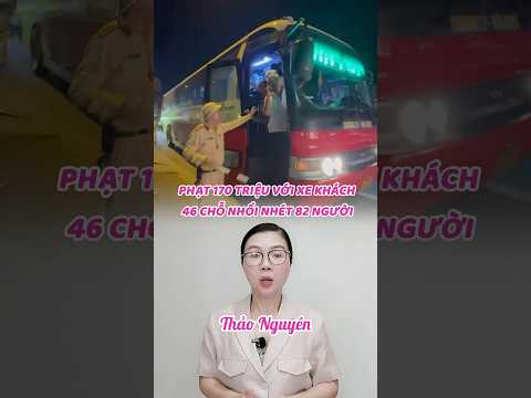 Phạt 170 triệu với xe khách 46 chỗ nhồi nhét 82 người