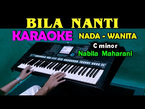 BILA NANTI – Nabila Maharani | KARAOKE Nada Wanita