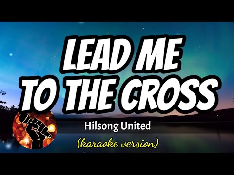 LEAD ME TO THE CROSS – HILLSONG UNITED (karaoke version)