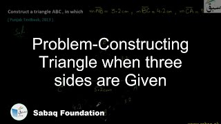 Problem-Constructing Triangle when three sides are Given