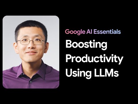 How To Boost Productivity Using Large Language Models | Google AI Essentials