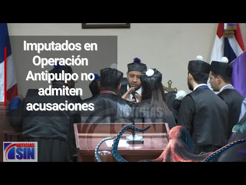 A pesar de acuerdo con el MP, imputados en Operación Antipulpo no admiten acusaciones