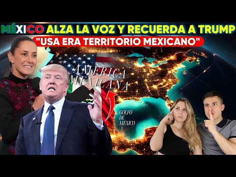 MEXICO PLANTA CARA A ESTADOS UNIDOS Y RECUERDA a TRUMP QUE USA ANTES ERA DE LOS MEXICANOS