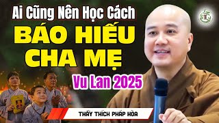 Học Cách Báo Hiếu Cha Mẹ Theo Lời Phật Dạy (Vu Lan 2025 Nên Nghe) - Thầy Thích Pháp Hòa